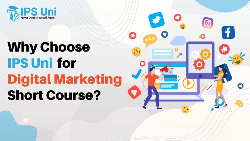 Why Choose IPS Uni for Digital Marketing Short Course?